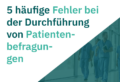 5 häufige Fehler bei der Durchführung von Patientenbefragungen und wie man sie vermeidet