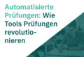 Vorschaubild mit dem Titel „Automatisierte Prüfungen: Wie Tools Prüfungen revolutionieren“ und einem prüfenden Studierenden im Hintergrund