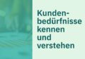 Grafik mit Text „Kundenbedürfnisse kennen und verstehen“ – Maßnahme zur Steigerung der Kundenzufriedenheit